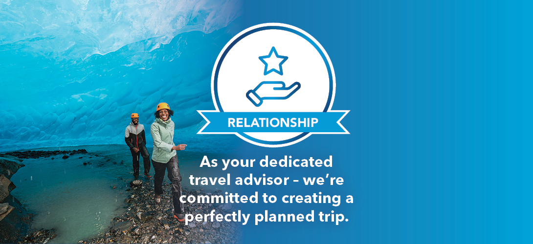 Relationship. As your dedicated travel advisor, we are committed to creating a perfectly planned trip.